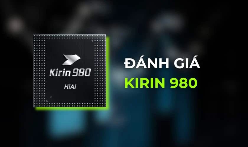 Thông tin tổng quan về chip Kirin 980 vs Snapdragon 855